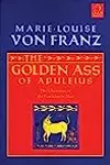 The Golden Ass of Apuleius: The Liberation of the Feminine in Man