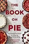 The Book On Pie: Everything You Need to Know to Bake Perfect Pies