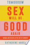 Tomorrow Sex Will Be Good Again