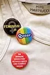 Feminism is Queer: The Intimate Connection Between Queer and Feminist Theory