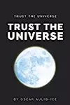 Trust the Universe