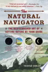 The Natural Navigator: The Rediscovered Art of Letting Nature Be Your Guide