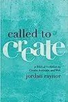Called to Create: A Biblical Invitation to Create, Innovate, and Risk