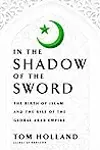 In the Shadow of the Sword: The Battle for Global Empire and the End of the Ancient World