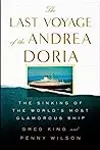 The Last Voyage of the Andrea Doria: The Sinking of the World's Most Glamorous Ship