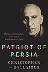 Patriot of Persia: Muhammad Mossadegh and a Tragic Anglo-American Coup