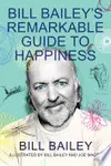 Bill Bailey's Remarkable Guide to Happiness