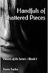 Handfuls of Shattered Pieces