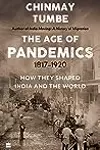 Age Of Pandemics (1817-1920): How they shaped India and the World