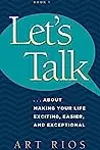 Let's Talk: ...about Making Your Life Exciting, Easier, and Exceptional