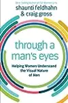 Through a Man's Eyes: Helping Women Understand the Visual Nature of Men