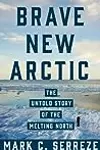 Brave New Arctic: The Untold Story of the Melting North