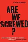 Are We Screwed?: How a New Generation is Fighting to Survive Climate Change