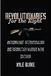 Revolutionaries for the Right: Anticommunist Internationalism and Paramilitary Warfare in the Cold War