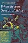When Reason Goes on Holiday: Philosophers in Politics