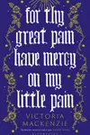 For Thy Great Pain Have Mercy on My Little Pain