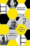 Compound Cinematics: Akira Kurosawa and I