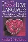 The Five Love Languages: How to Express Heartfelt Commitment to Your Mate