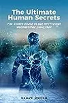 The Ultimate Human Secrets - The Hidden Power in our Mysterious Unconscious Knowledge