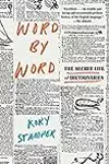 Word by Word: The Secret Life of Dictionaries