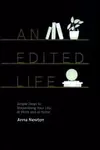 An Edited Life: Simple Steps to Streamlining Your Life, at Work and at Home