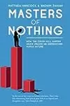 Masters of Nothing: How the Crash Will Happen Again Unless We Understand Human Nature