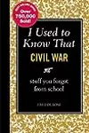 I Used to Know That: Civil War: stuff you forgot from school