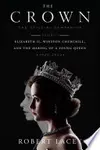 The Crown: The Official Companion, Volume 1: Elizabeth II, Winston Churchill, and the Making of a Young Queen