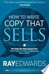 How to Write Copy That Sells: The Step-By-Step System for More Sales, to More Customers, More Often