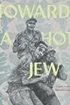 Toward A Hot Jew: Graphic Essays