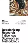 Decolonizing Research: Indigenous Storywork as Methodology