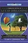 Llewellyn's Complete Book of Lucid Dreaming: A Comprehensive Guide to Promote Creativity, Overcome Sleep Disturbances & Enhance Health and Wellness