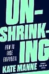 Unshrinking: How to Face Fatphobia
