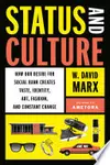 Status and Culture: How Our Desire for Social Rank Creates Taste, Identity, Art, Fashion, and Constant Change