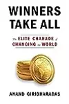 Winners Take All: The Elite Charade of Changing the World