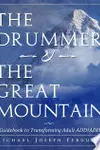 The Drummer and the Great Mountain - A Guidebook to Transforming Adult ADD / ADHD