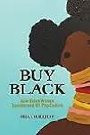 Buy Black: How Black Women Transformed US Pop Culture
