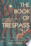 The Book of Trespass: Crossing the Lines that Divide Us