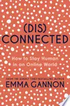 Disconnected: How to Stay Human in an Online World