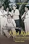 Kika Kila: How the Hawaiian Steel Guitar Changed the Sound of Modern Music