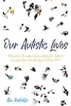 Our Autistic Lives: Personal Accounts from Autistic Adults Around the World Aged 20 to 70+