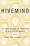 Hivemind: The New Science of Tribalism in Our Divided World
