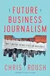 The Future of Business Journalism: Why It Matters for Wall Street and Main Street