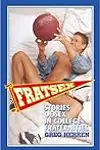 Fratsex: Stories of Sex in College Fraternities