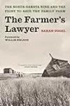 The Farmer's Lawyer: The North Dakota Nine and the Fight to Save the Family Farm