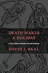 Death Makes a Holiday: A Cultural History of Halloween