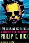I Am Alive and You Are Dead: A Journey into the Mind of Philip K. Dick