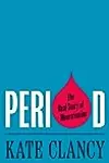 Period: The Real Story of Menstruation