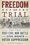 Freedom on Trial: The First Post-Civil War Battle Over Civil Rights and Voter Suppression