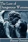 The Lure of Dangerous Women